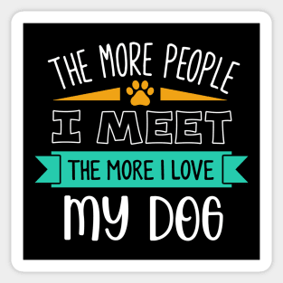 The more people I meet the more I love my dog Sticker